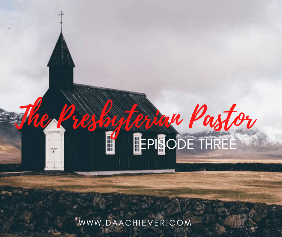 The Presbyterian Pastor Episode 3