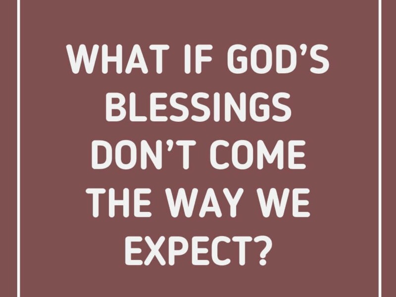 What if God's blessings don't come the way we expect
