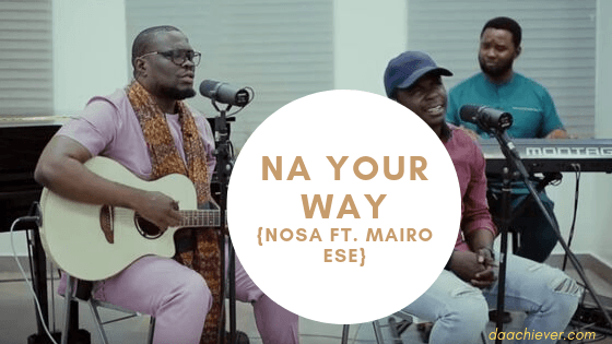 Nosa - Na Your Way ft. Mairo Ese _ Official Video