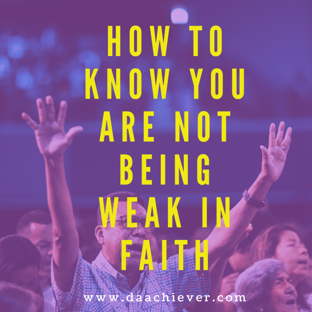 How to know you are not being weak in faith