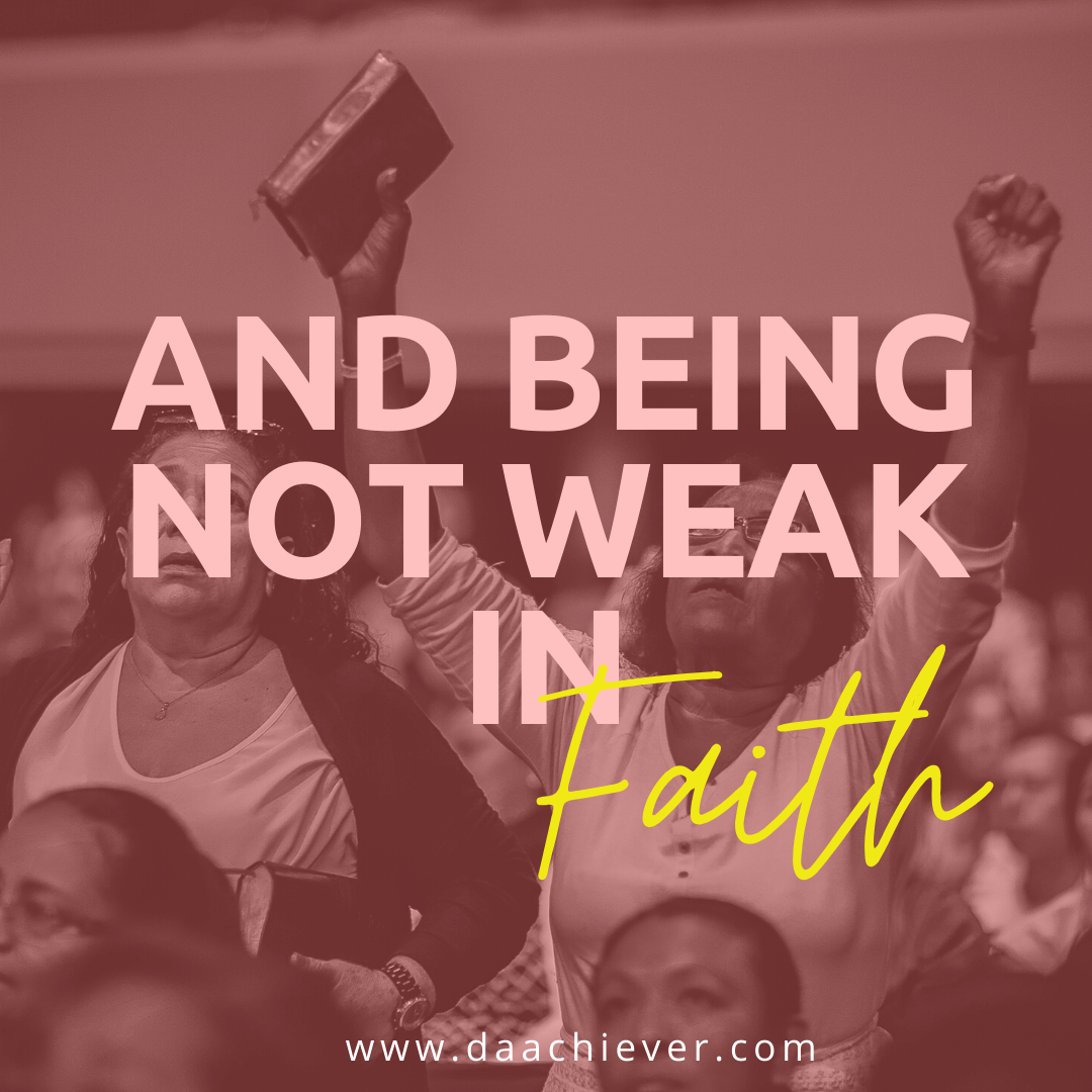 And being not weak in Faith