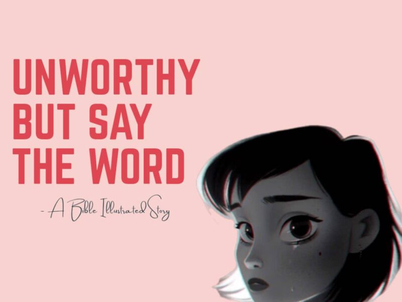 Unworthy but say the Word- A story according to the Centurion Soldier's faith