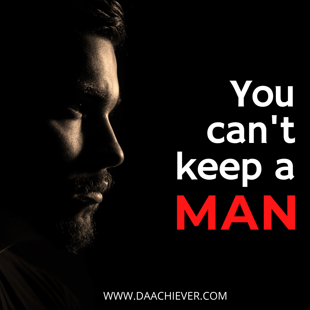 You can't keep a man 