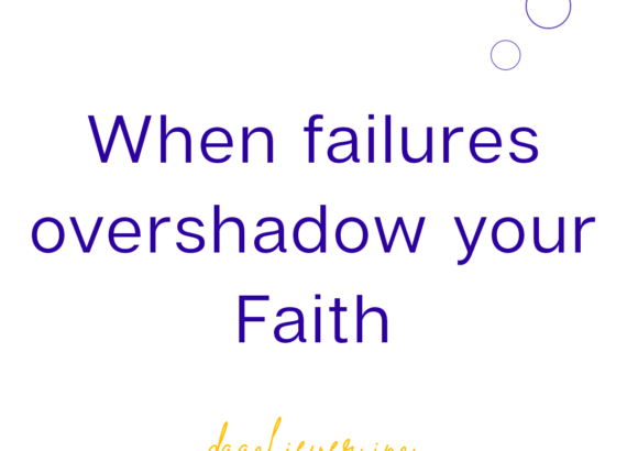 When Failure overshadows your Faith in God: 5 things to do