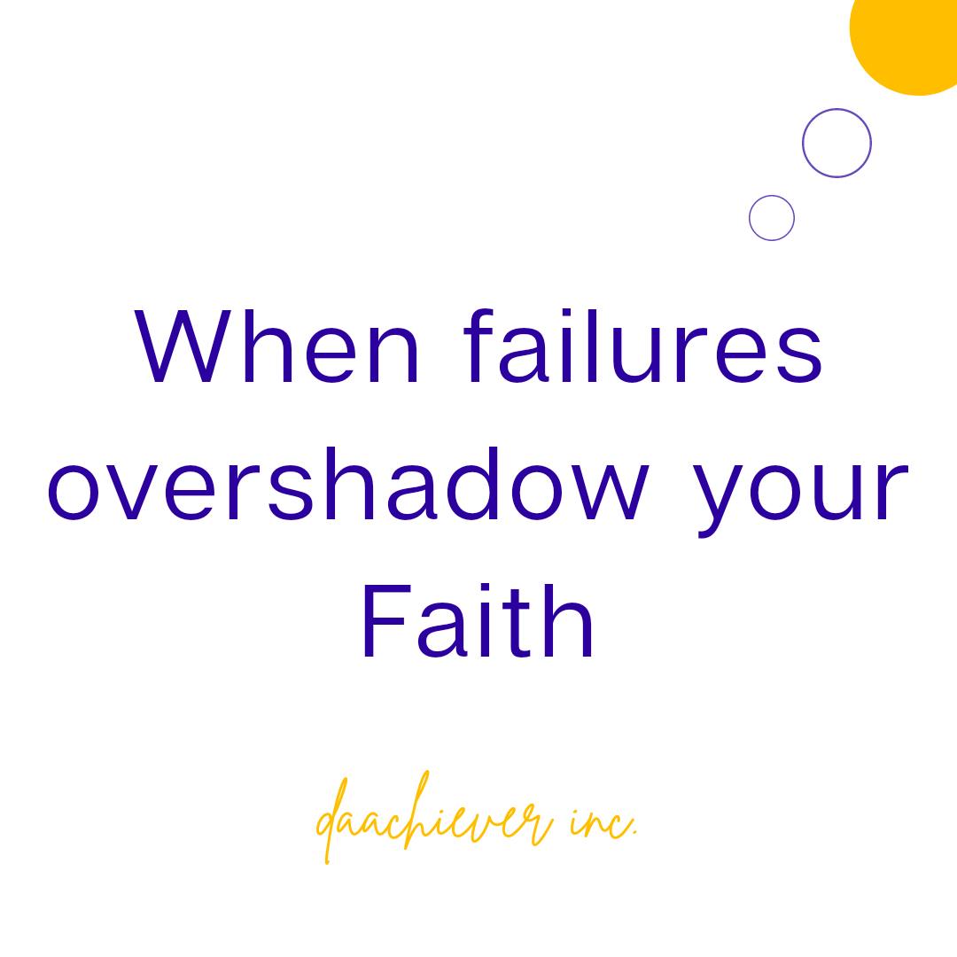 When Failure overshadows your Faith in God: 5 things to do