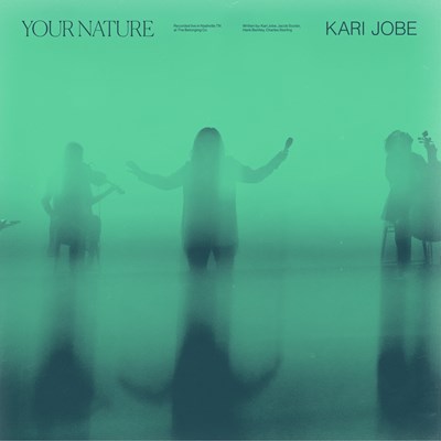 Download Kari Jobe latest song- Your Nature (MP3 & Lyrics)