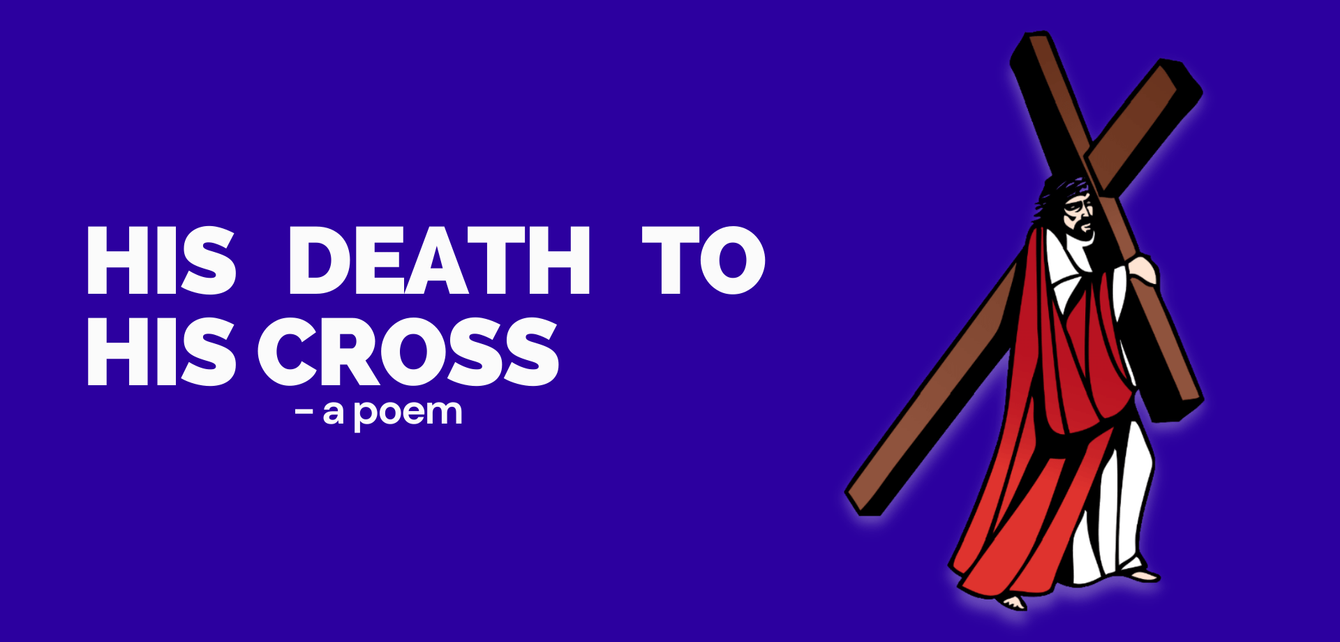 His death to His Cross – A Poem
