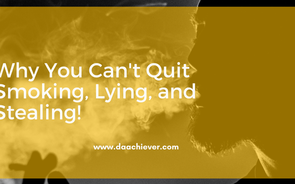 why you cant quit smoking lying and stealing