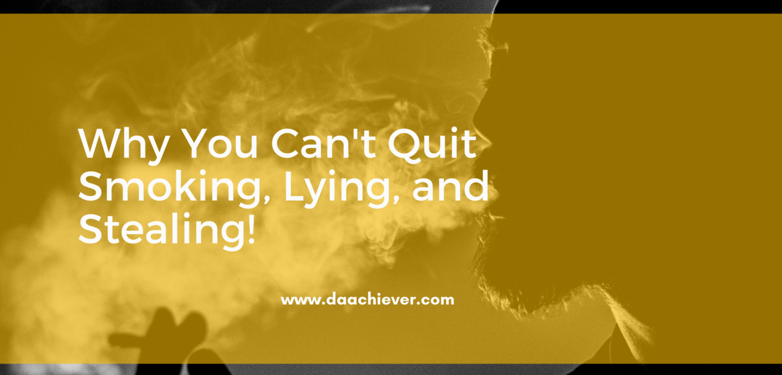 why you cant quit smoking lying and stealing