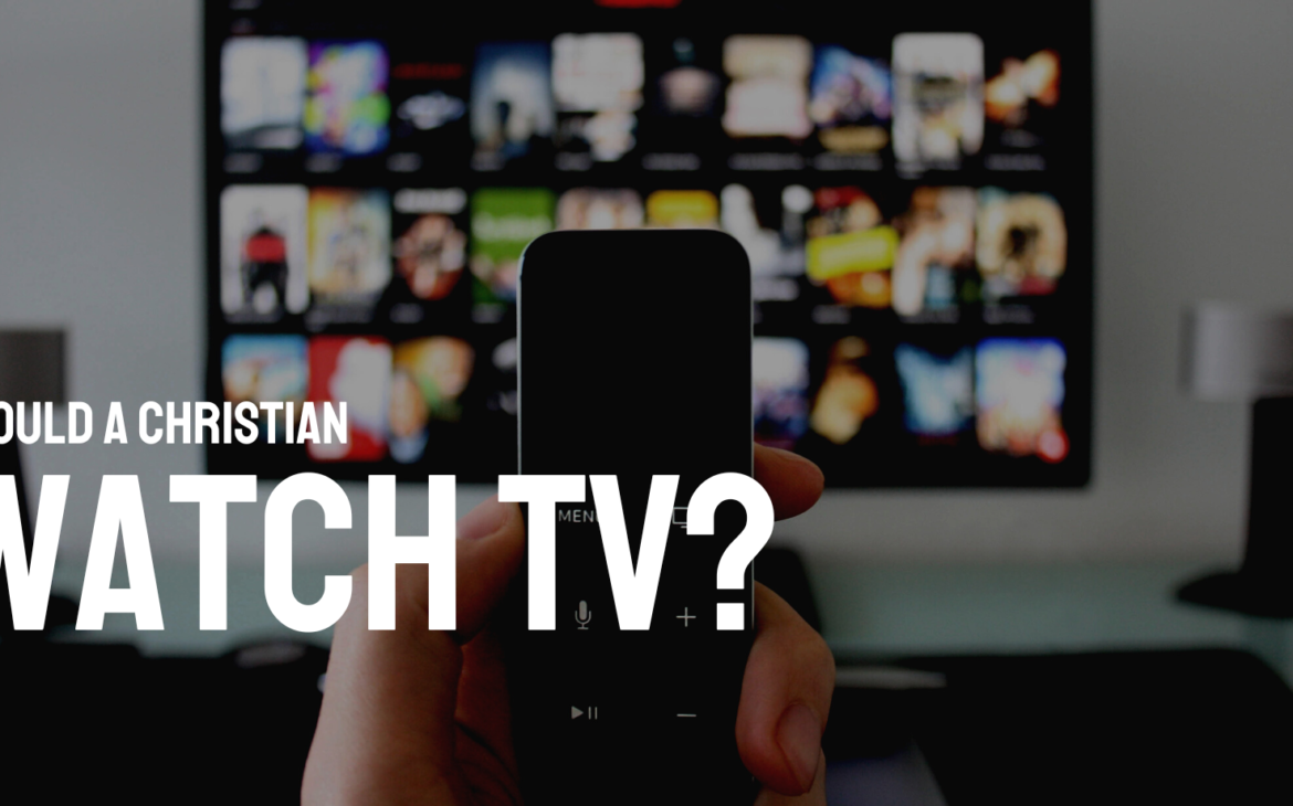 Should a christian watch TV