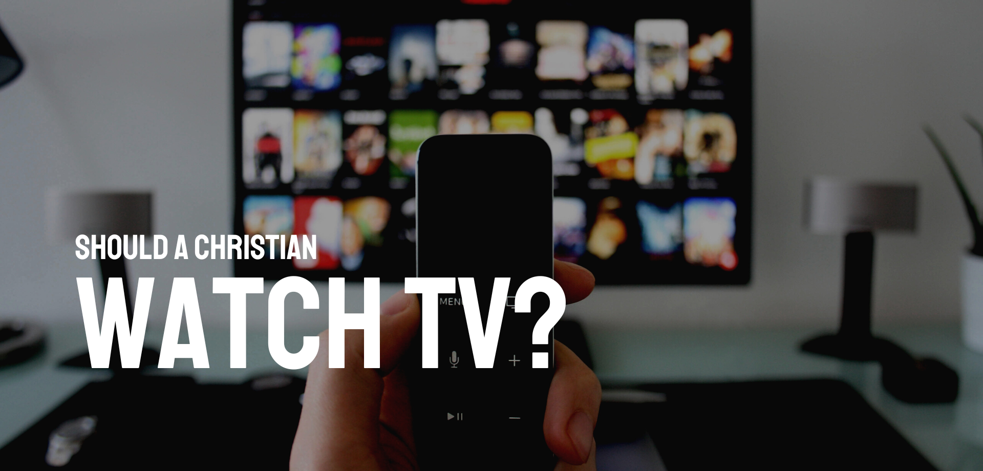 Should a Christian watch TV? The Biblical opinion