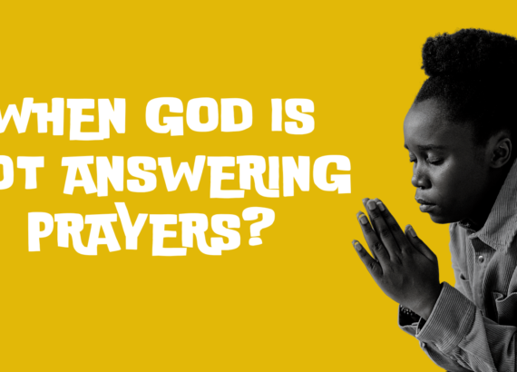 When God is not answering Prayers
