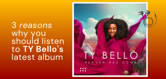 3 Reasons why you should listen to Ty Bello’s album “Heaven Has Come”