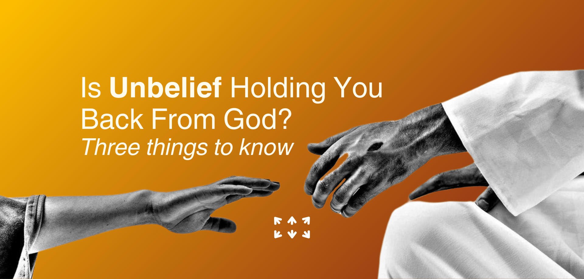  Is Unbelief Holding You Back From God?